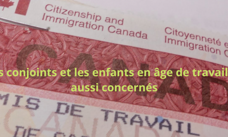 Immigration au Canada: Elargissement de l’admissibilité aux permis de travail aux conjoints et aux enfants en âge de travailler