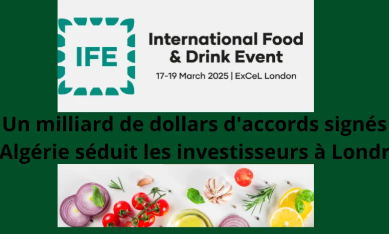 L'Algérie conclut un milliard de dollars d'accords d'investissement au Salon IFE 2025 à Londres